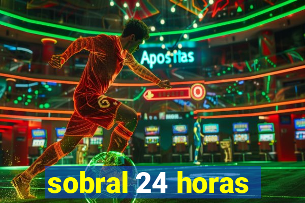 sobral 24 horas